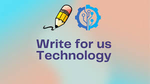 Write for Us – Tech Enthusiasts Welcome!