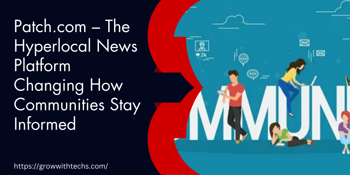 Patch.com – The Hyperlocal News Platform Changing How Communities Stay Informed