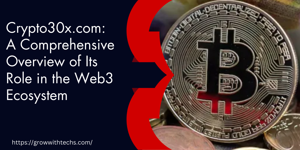 Crypto30x.com: A Comprehensive Overview of Its Role in the Web3 Ecosystem”
